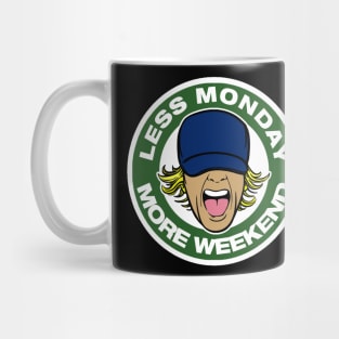 less monday , more weekend. Mug